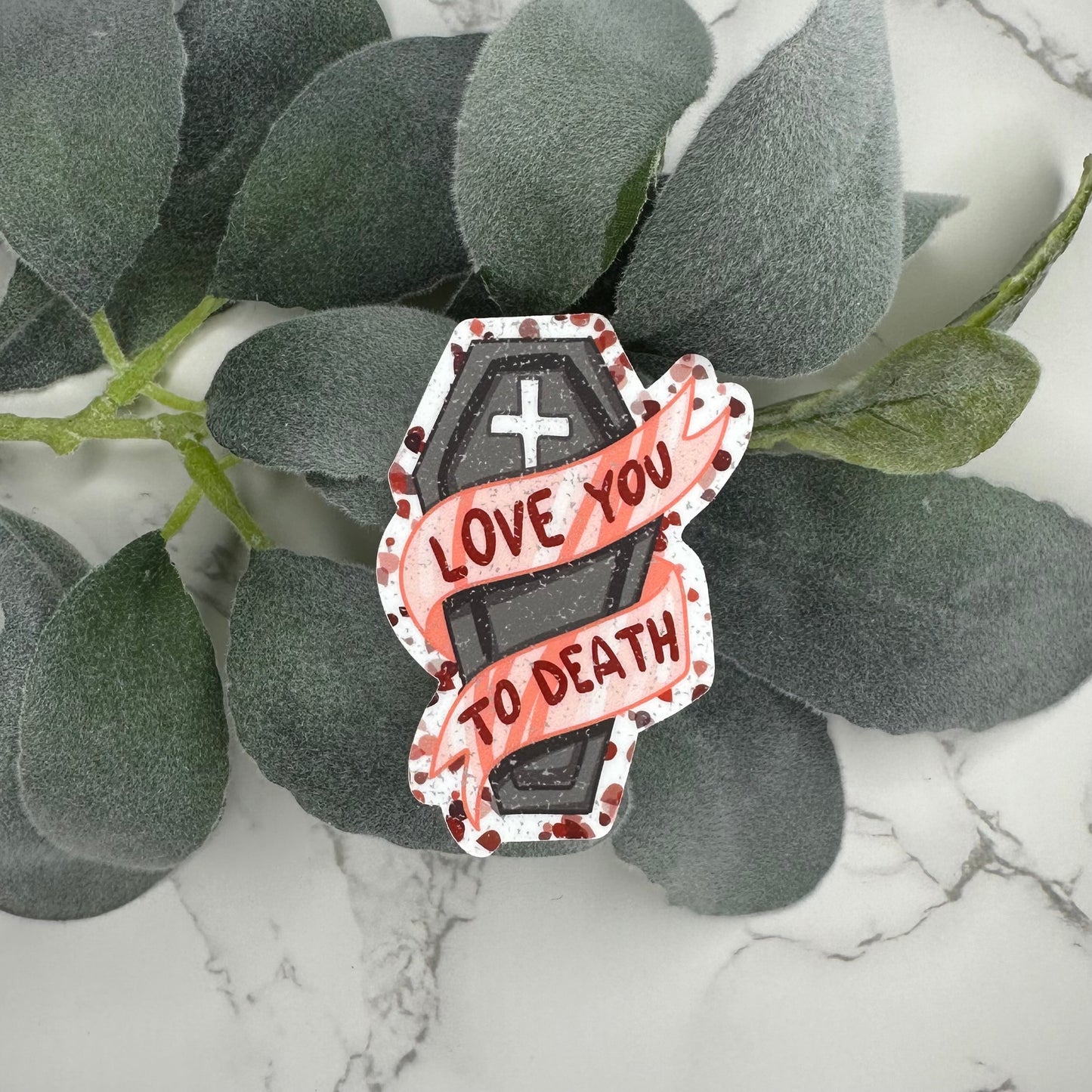 Love You to Death Sticker
