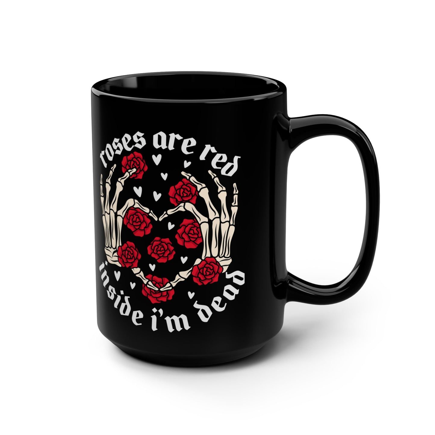 Roses are Red Inside I'm Dead Mug - 15oz