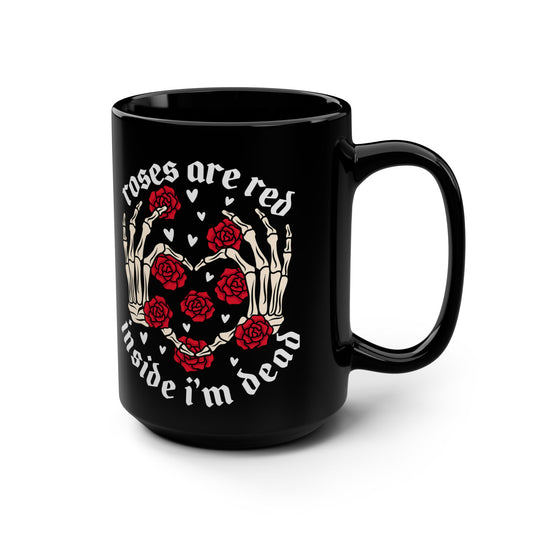 Roses are Red Inside I'm Dead Mug - 15oz