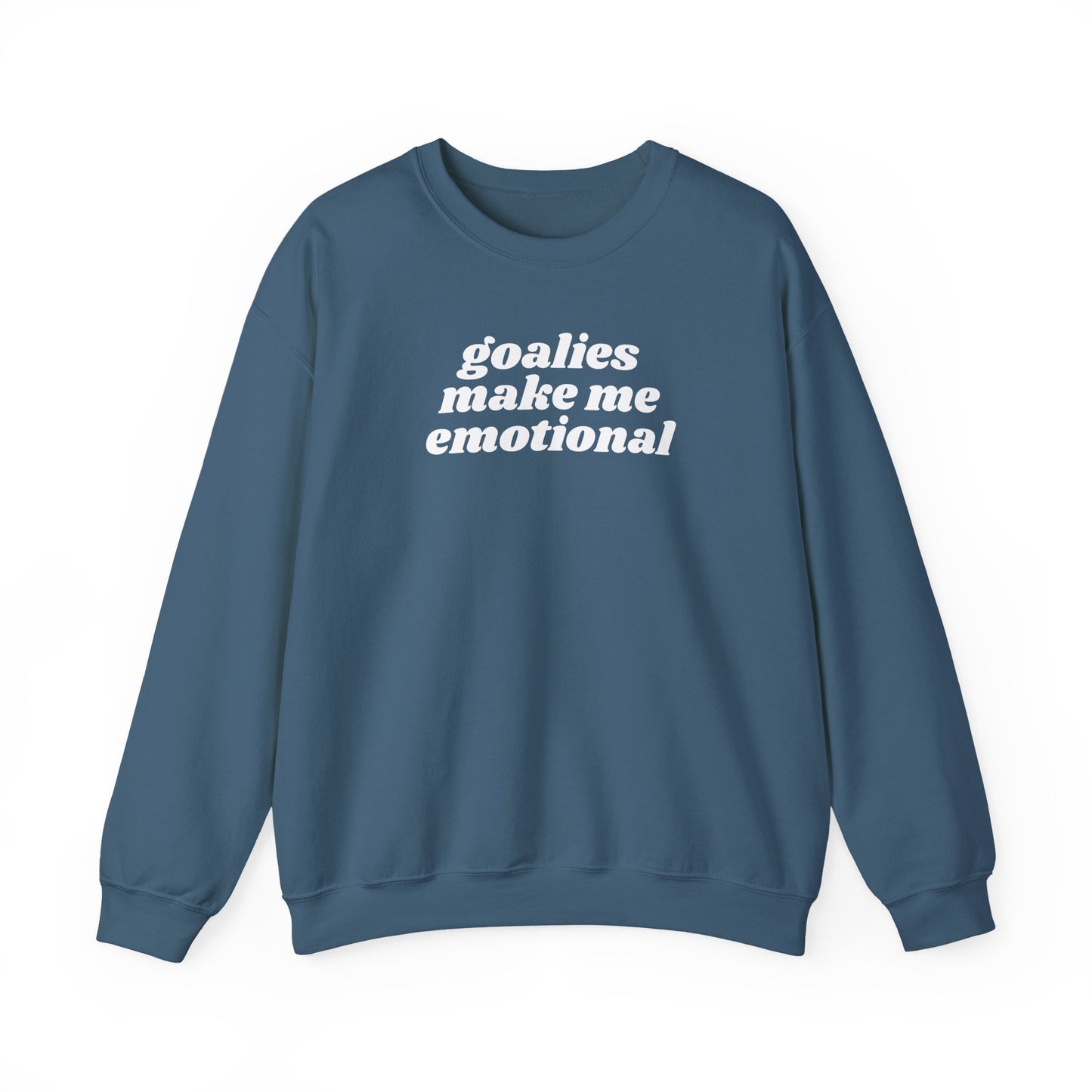 Goalies Make Me Emotional - Sweatshirt