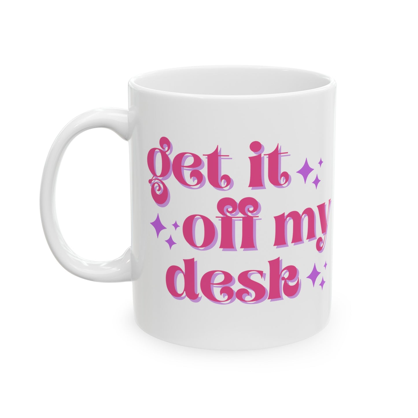 Get It Off My Desk - Mug