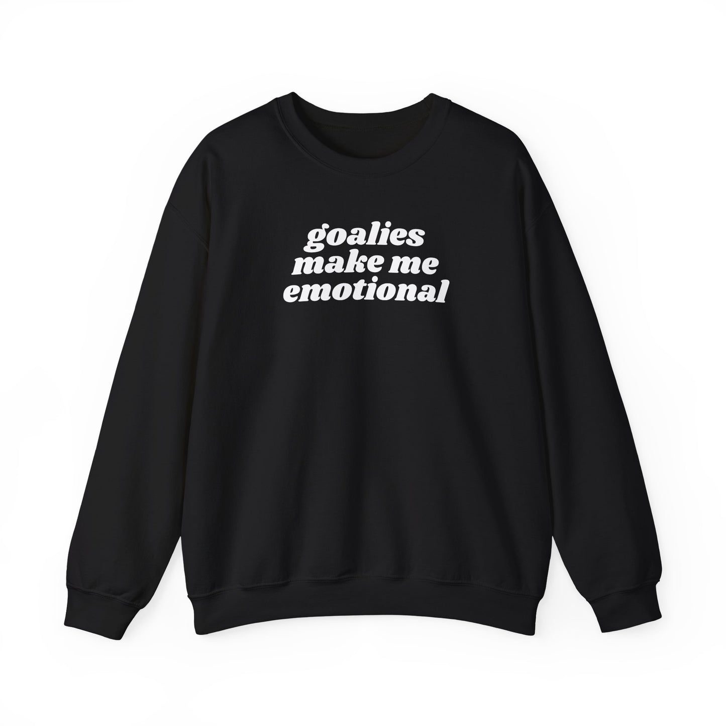 Goalies Make Me Emotional - Sweatshirt