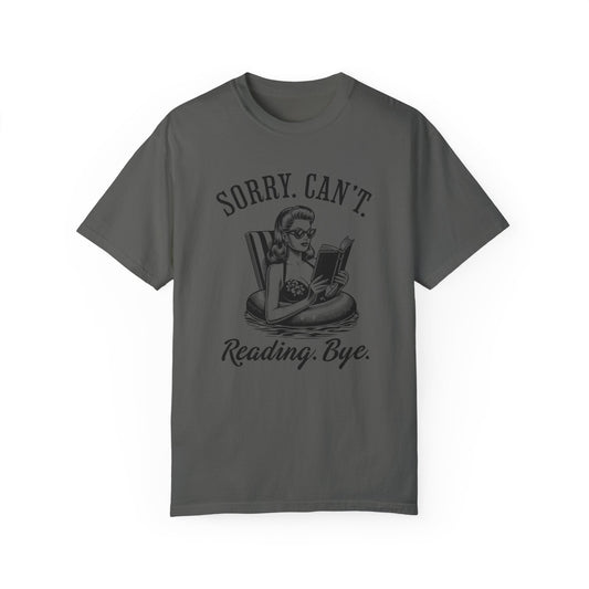 Sorry Can't Reading Bye - Comfort Colors T-shirt