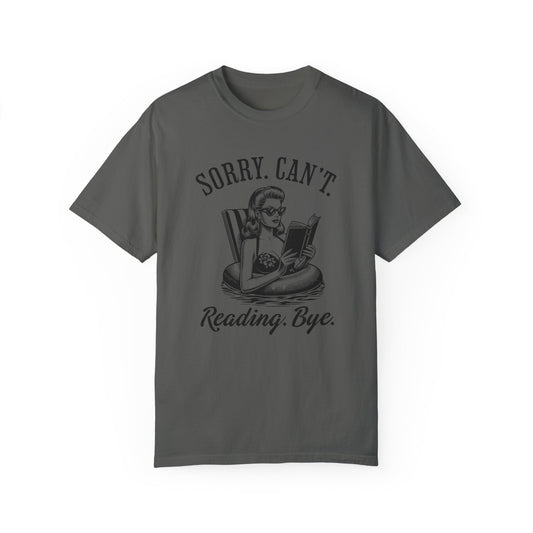 Discontinued - Sorry Can't Reading Bye - Comfort Colors T-shirt