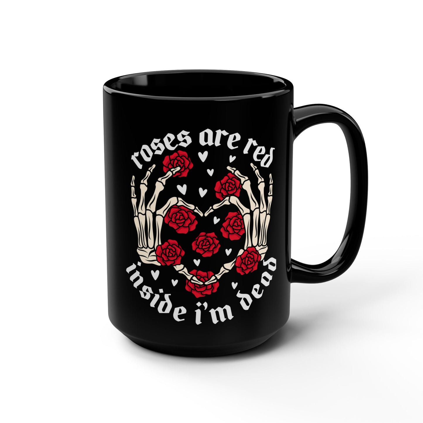 Roses are Red Inside I'm Dead Mug - 15oz