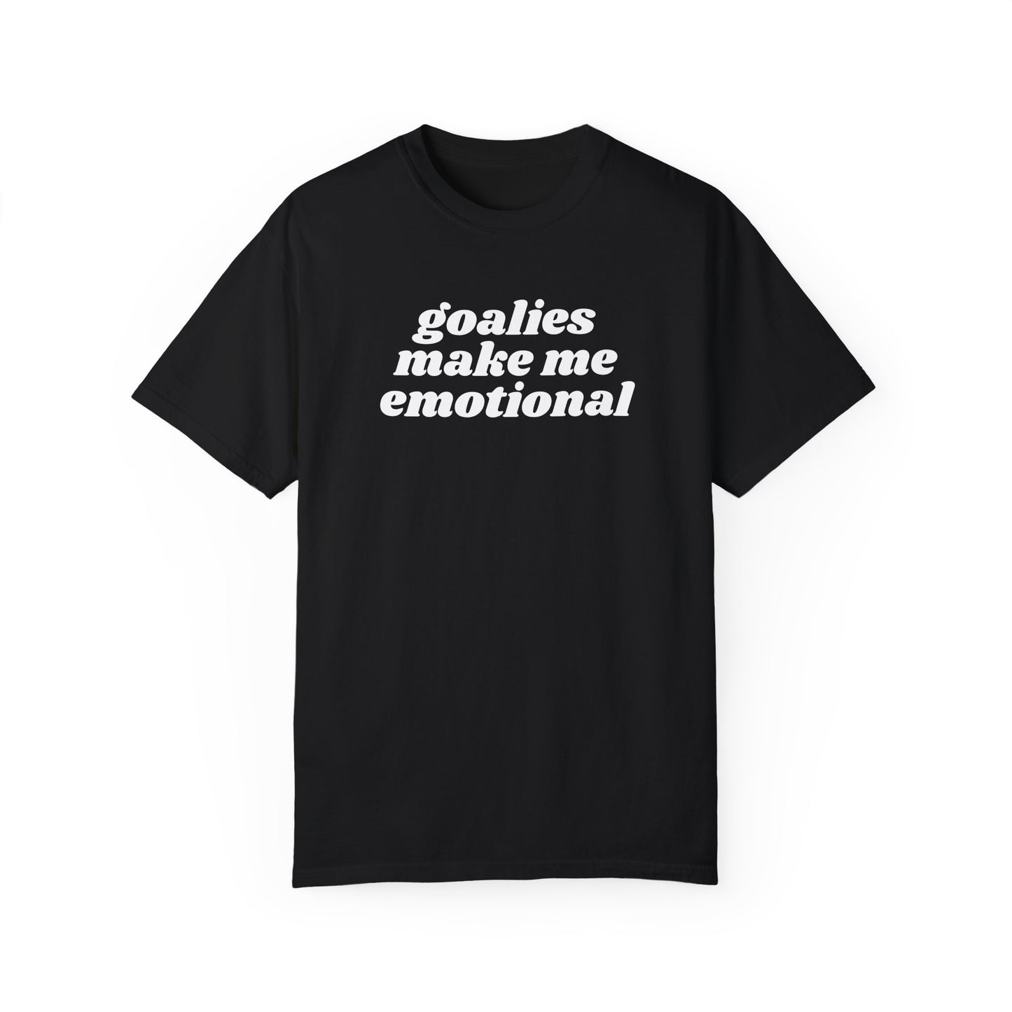 Goalies Make Me Emotional - T-shirt