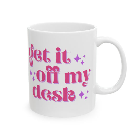 Get It Off My Desk - Mug