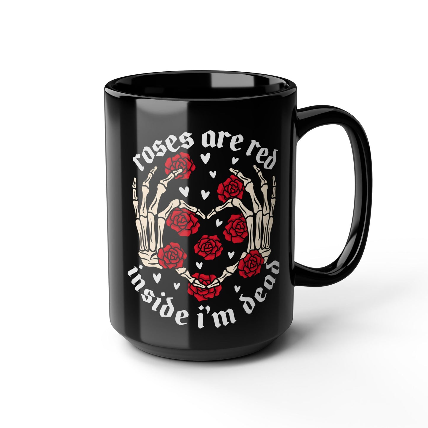 Roses are Red Inside I'm Dead Mug - 15oz