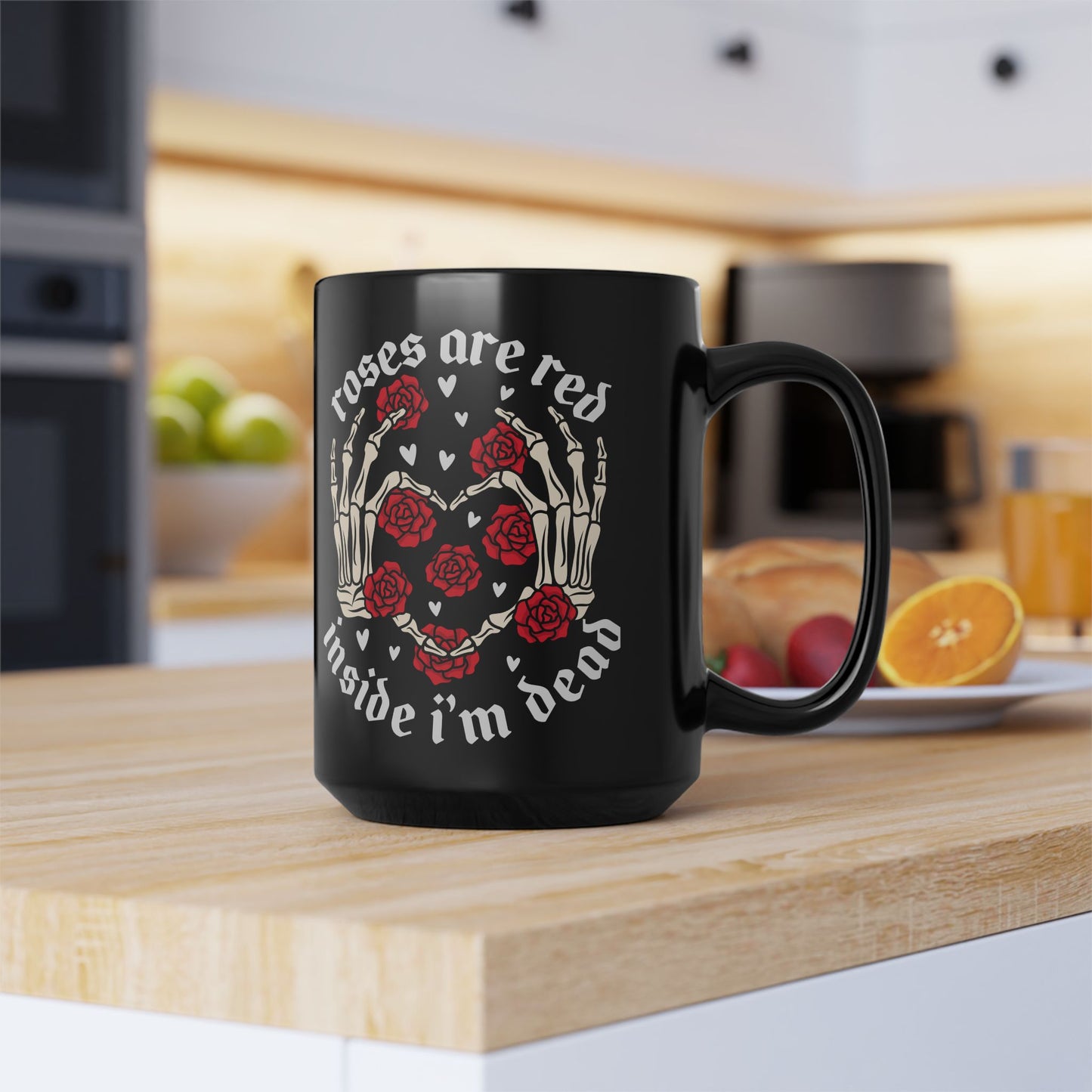 Roses are Red Inside I'm Dead Mug - 15oz