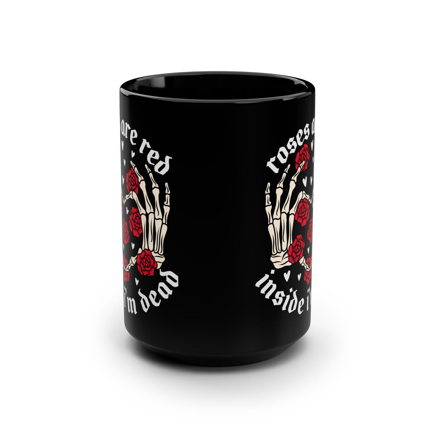 Roses are Red Inside I'm Dead Mug - 15oz