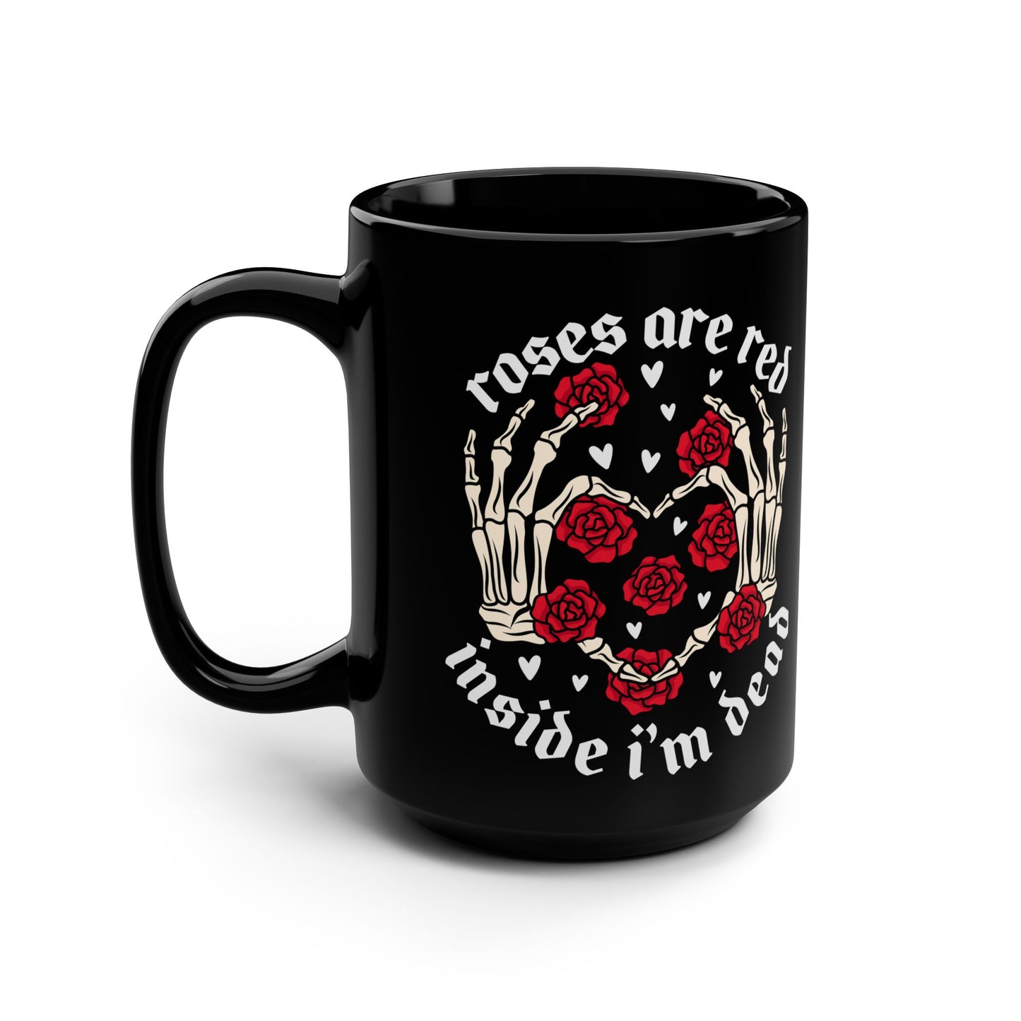 Roses are Red Inside I'm Dead Mug - 15oz